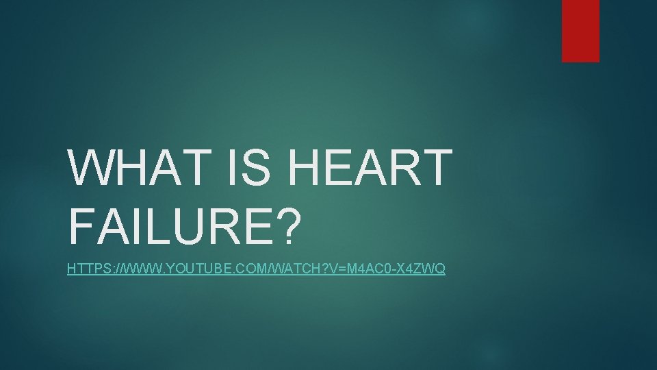 WHAT IS HEART FAILURE? HTTPS: //WWW. YOUTUBE. COM/WATCH? V=M 4 AC 0 -X 4
