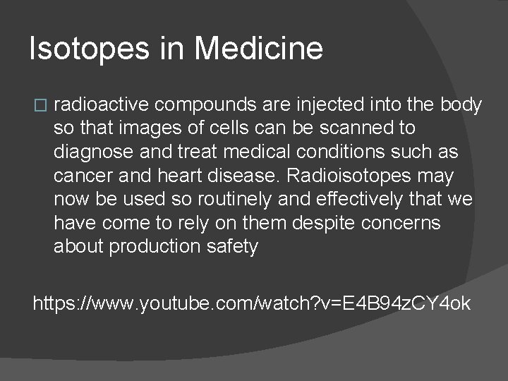 Isotopes in Medicine � radioactive compounds are injected into the body so that images