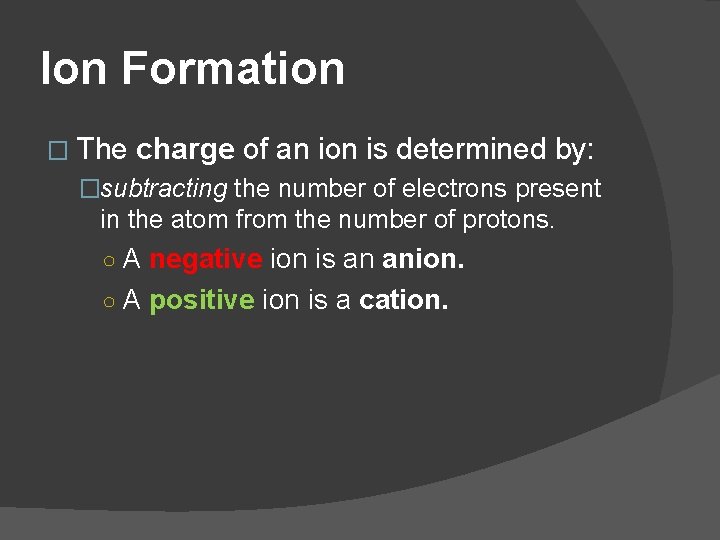 Ion Formation � The charge of an ion is determined by: �subtracting the number
