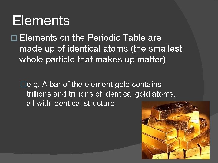 Elements � Elements on the Periodic Table are made up of identical atoms (the