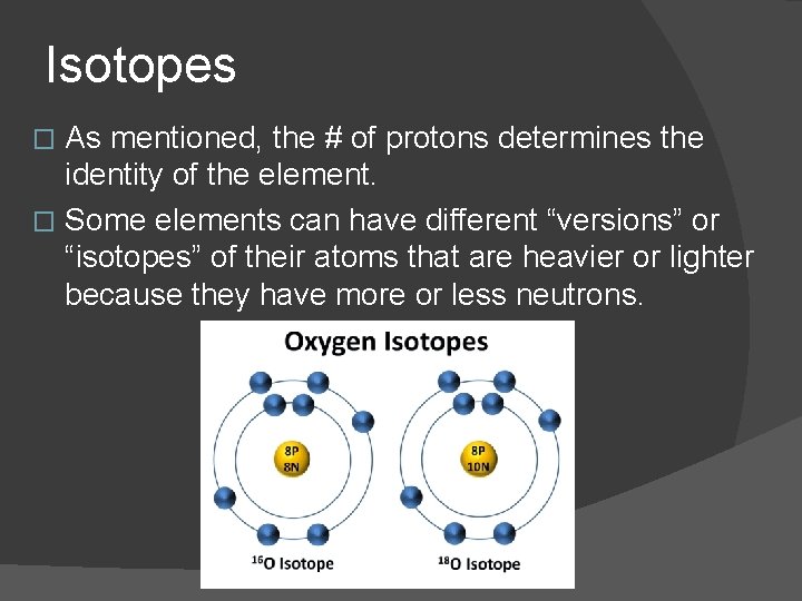 Isotopes As mentioned, the # of protons determines the identity of the element. �