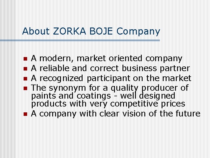 About ZORKA BOJE Company n n n A modern, market oriented company A reliable