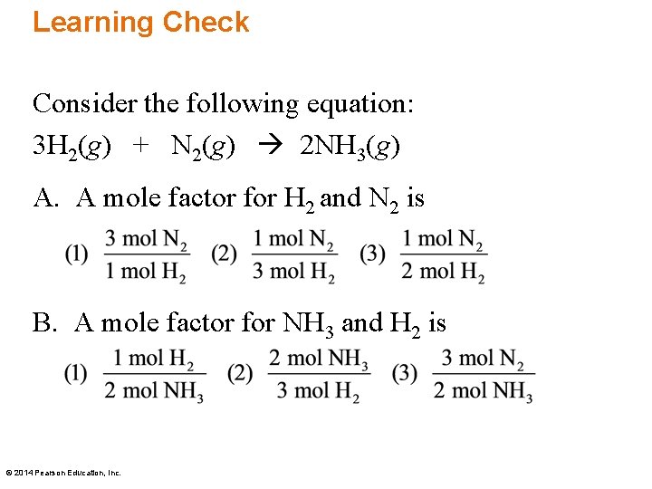 Learning Check Consider the following equation: 3 H 2(g) + N 2(g) 2 NH