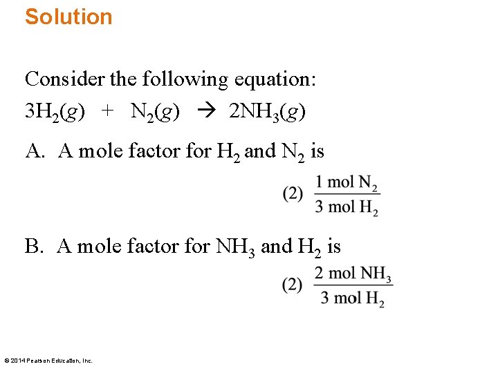 Solution Consider the following equation: 3 H 2(g) + N 2(g) 2 NH 3(g)