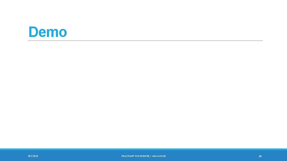Demo 6/7/2021 HEALTHAPP FOR SENIORS / ARIJ ALFAIDI 24 Demo 6/7/2021 HEALTHAPP FOR SENIORS / ARIJ ALFAIDI 24