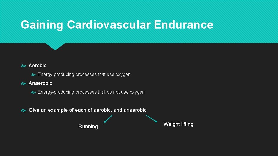 Gaining Cardiovascular Endurance Aerobic Energy-producing processes that use oxygen Anaerobic Energy-producing processes that do Gaining Cardiovascular Endurance Aerobic Energy-producing processes that use oxygen Anaerobic Energy-producing processes that do