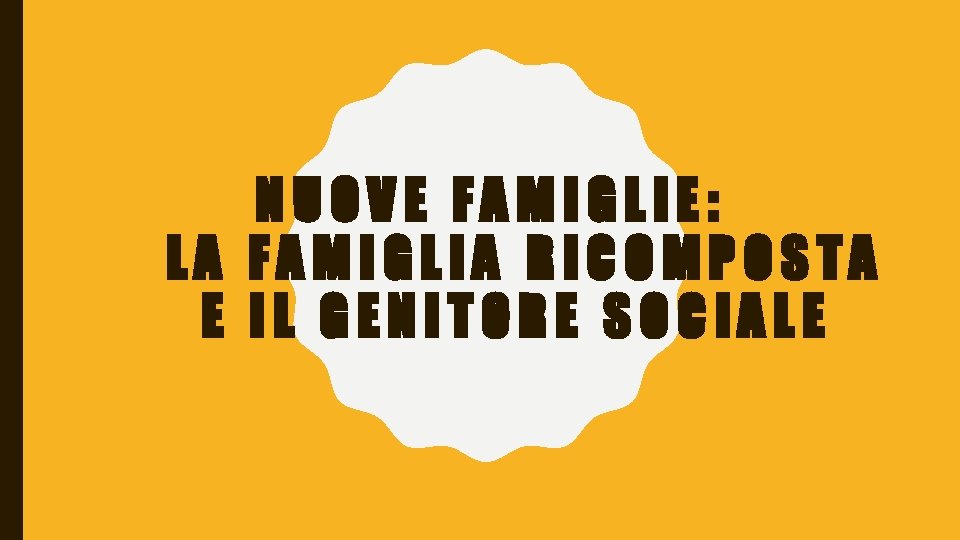 NUOVE FAMIGLIE: LA FAMIGLIA RICOMPOSTA E IL GENITORE SOCIALE 