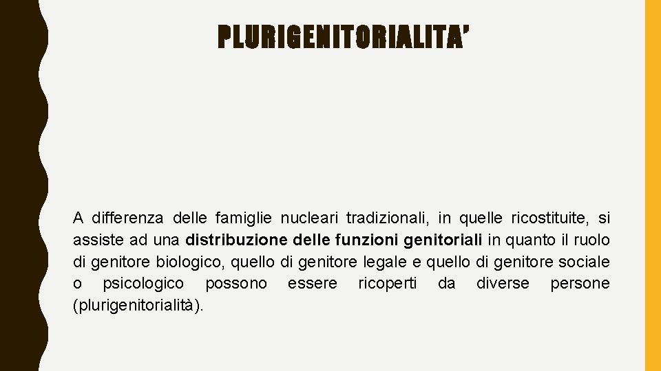 PLURIGENITORIALITA’ A differenza delle famiglie nucleari tradizionali, in quelle ricostituite, si assiste ad una