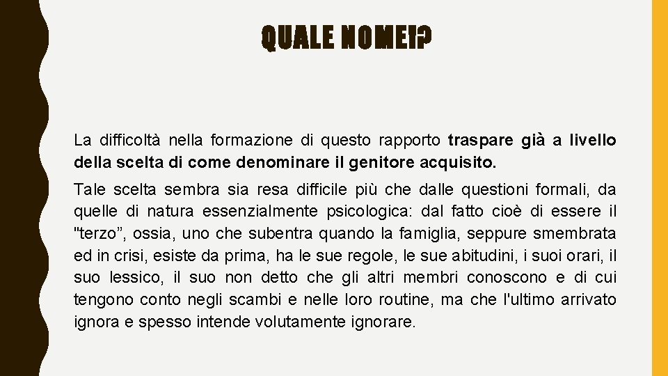 QUALE NOME!? La difficoltà nella formazione di questo rapporto traspare già a livello della