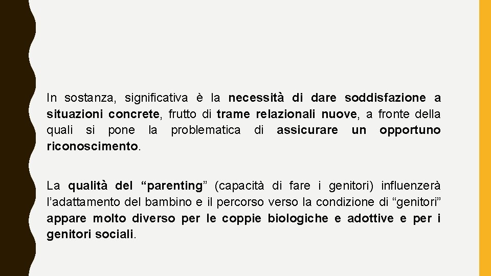 In sostanza, significativa è la necessità di dare soddisfazione a situazioni concrete, frutto di