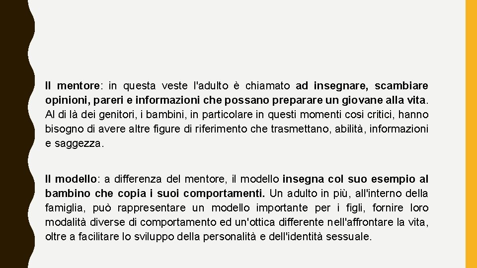 Il mentore: in questa veste l'adulto è chiamato ad insegnare, scambiare opinioni, pareri e