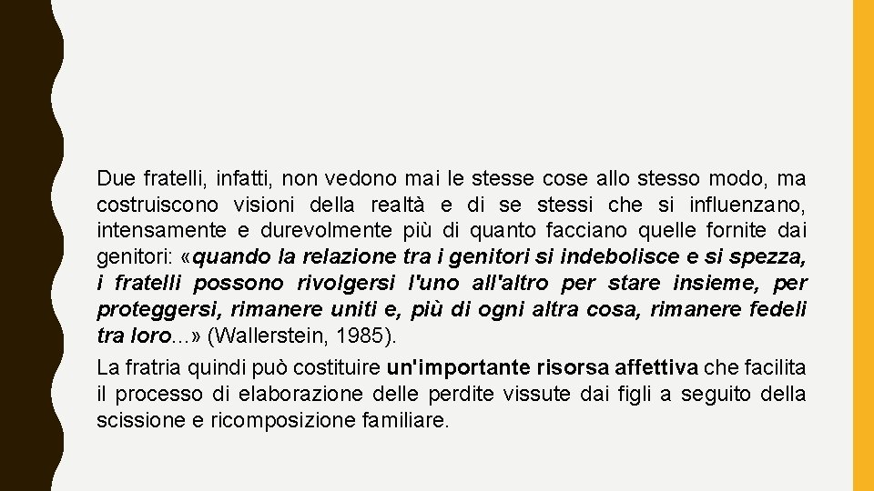 Due fratelli, infatti, non vedono mai le stesse cose allo stesso modo, ma costruiscono
