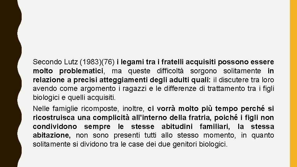 Secondo Lutz (1983)(76) i legami tra i fratelli acquisiti possono essere molto problematici, ma