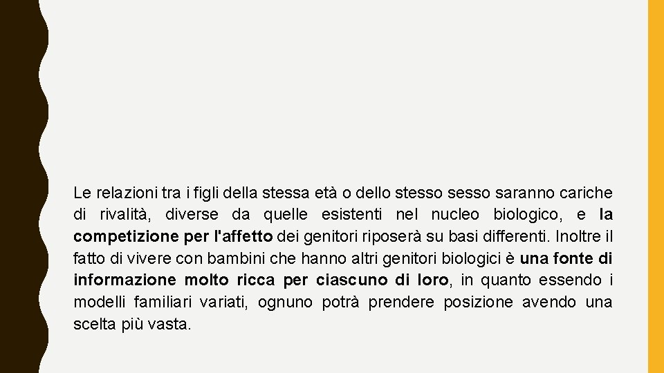 Le relazioni tra i figli della stessa età o dello stesso saranno cariche di