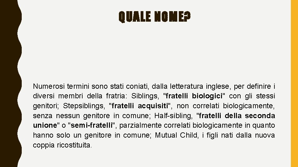 QUALE NOME? Numerosi termini sono stati coniati, dalla letteratura inglese, per definire i diversi