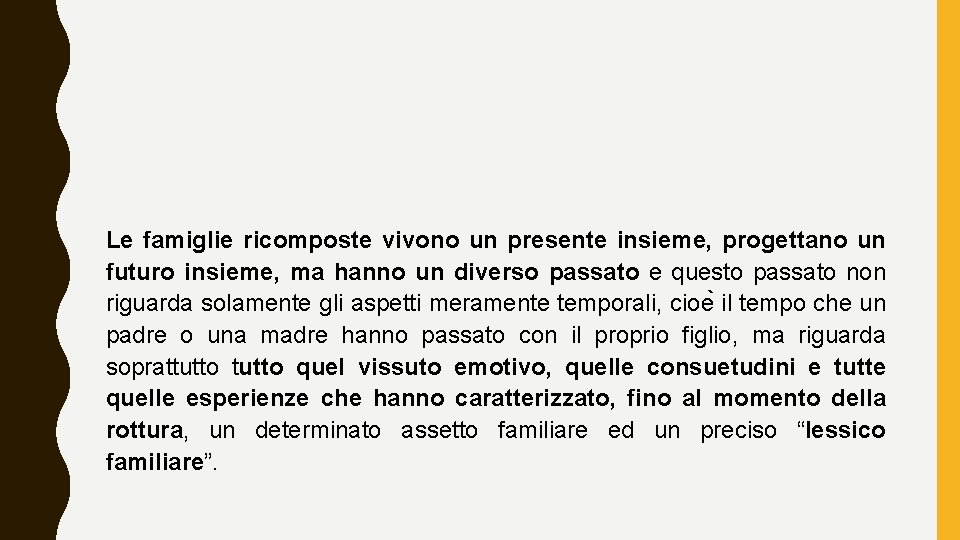 Le famiglie ricomposte vivono un presente insieme, progettano un futuro insieme, ma hanno un