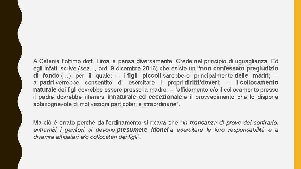 A Catania l’ottimo dott. Lima la pensa diversamente. Crede nel principio di uguaglianza. Ed