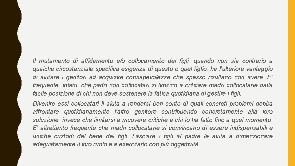 Il mutamento di affidamento e/o collocamento dei figli, quando non sia contrario a qualche