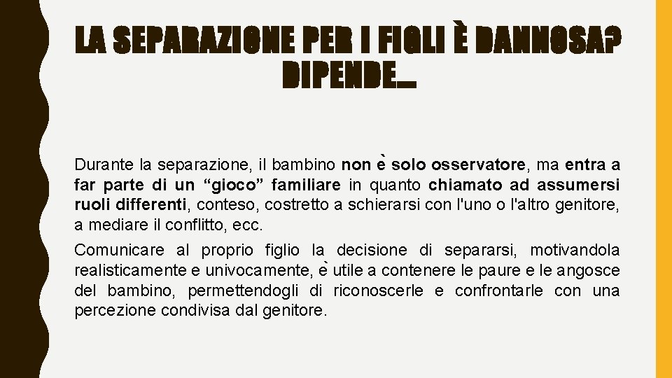 LA SEPARAZIONE PER I FIGLI È DANNOSA? DIPENDE… Durante la separazione, il bambino non