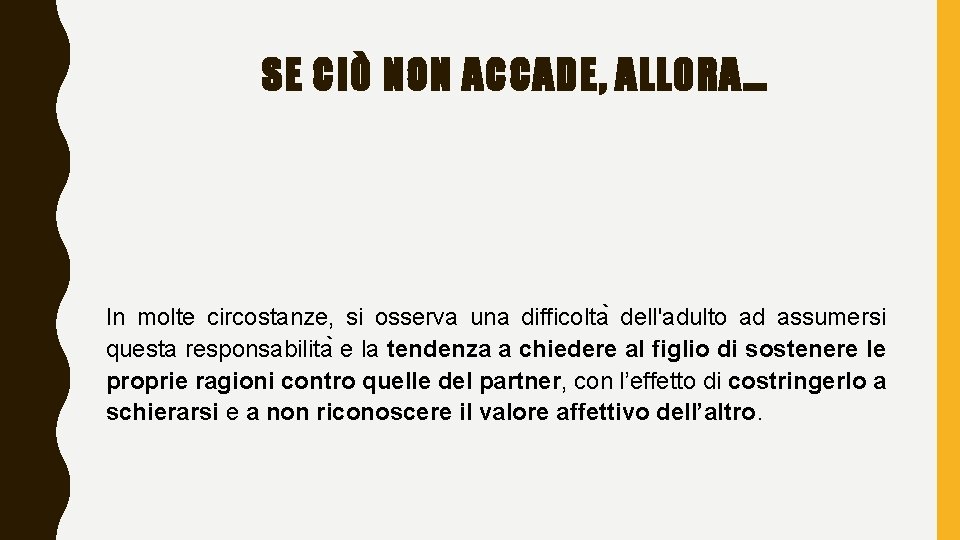 SE CIÒ NON ACCADE, ALLORA… In molte circostanze, si osserva una difficolta dell'adulto ad