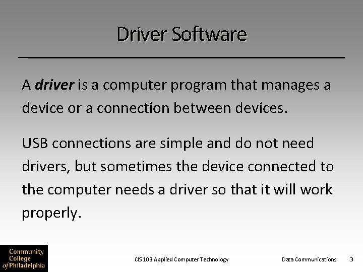 Driver Software A driver is a computer program that manages a device or a