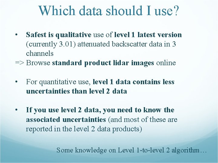 Which data should I use? • Safest is qualitative use of level 1 latest