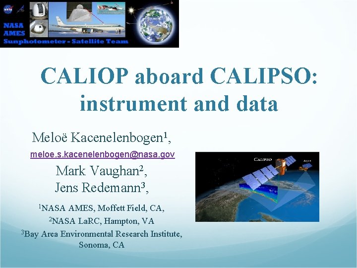 CALIOP aboard CALIPSO: instrument and data Meloë Kacenelenbogen 1, meloe. s. kacenelenbogen@nasa. gov Mark