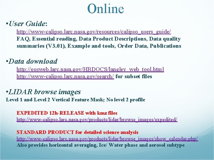 Online • User Guide: http: //www-calipso. larc. nasa. gov/resources/calipso_users_guide/ FAQ, Essential reading, Data Product