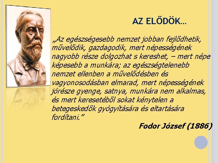 AZ ELŐDÖK… „Az egészségesebb nemzet jobban fejlődhetik, művelődik, gazdagodik, mert népességének nagyobb része dolgozhat