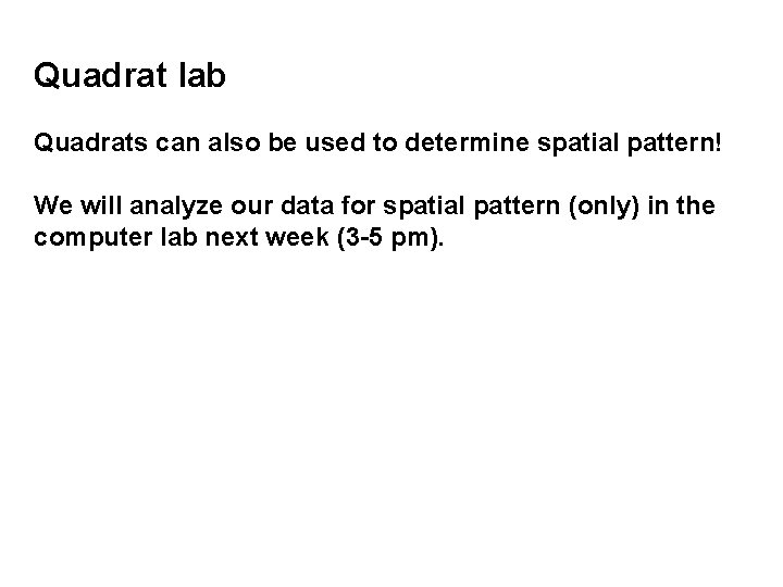 Quadrat lab Quadrats can also be used to determine spatial pattern! We will analyze