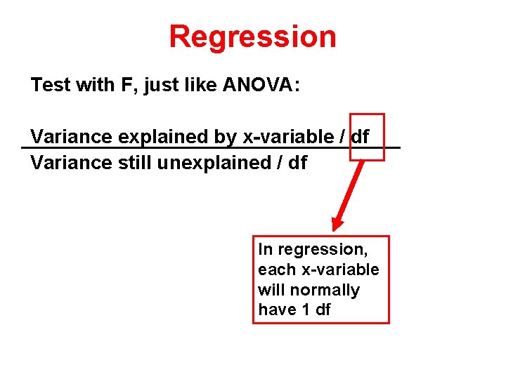 Regression Test with F, just like ANOVA: Variance explained by x-variable / df Variance
