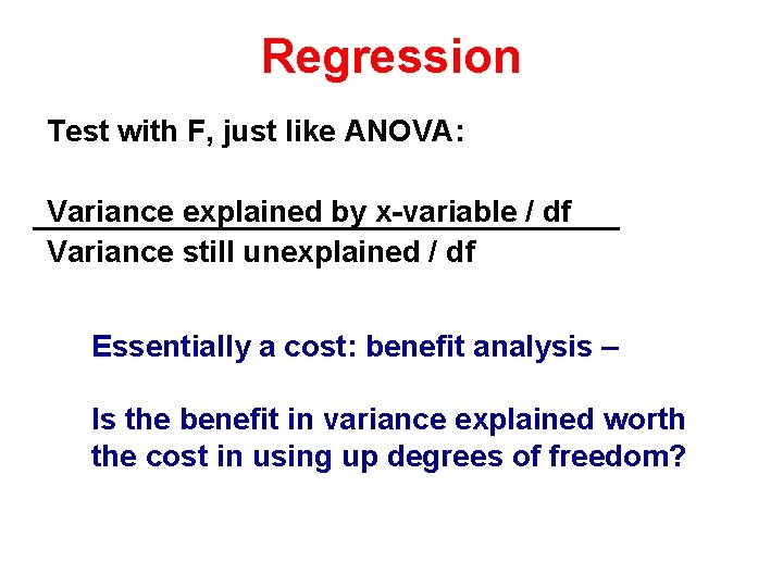 Regression Test with F, just like ANOVA: Variance explained by x-variable / df Variance