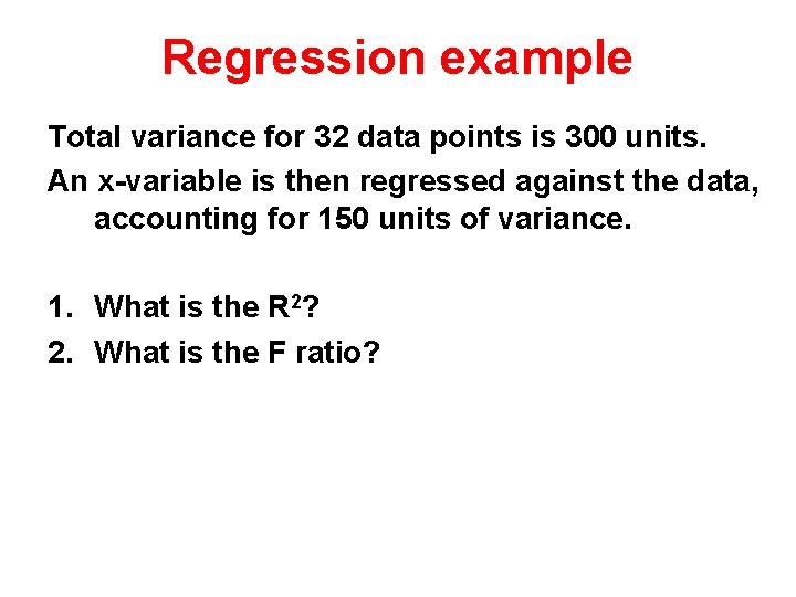 Regression example Total variance for 32 data points is 300 units. An x-variable is