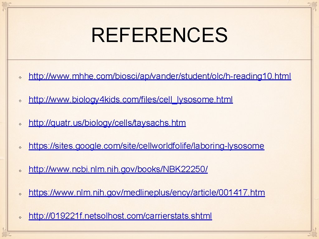 REFERENCES http: //www. mhhe. com/biosci/ap/vander/student/olc/h-reading 10. html http: //www. biology 4 kids. com/files/cell_lysosome. html