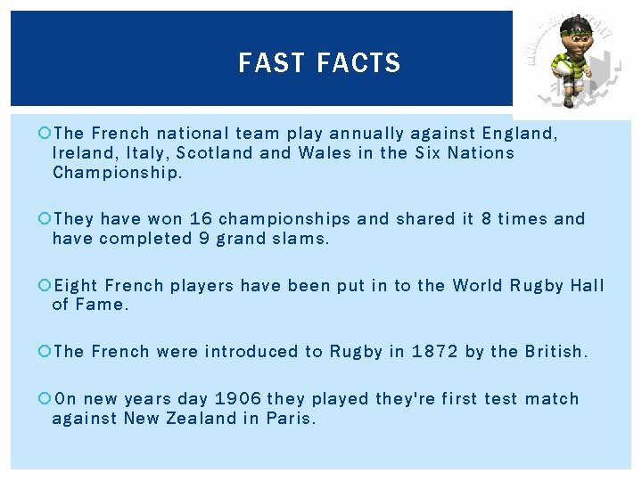FAST FACTS The French national team play annually against England, Ireland, Italy, Scotland Wales
