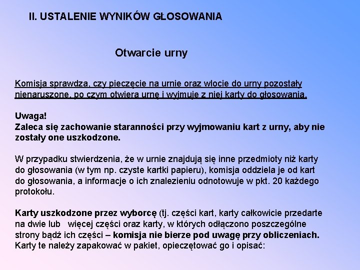 II. USTALENIE WYNIKÓW GŁOSOWANIA Otwarcie urny Komisja sprawdza, czy pieczęcie na urnie oraz wlocie