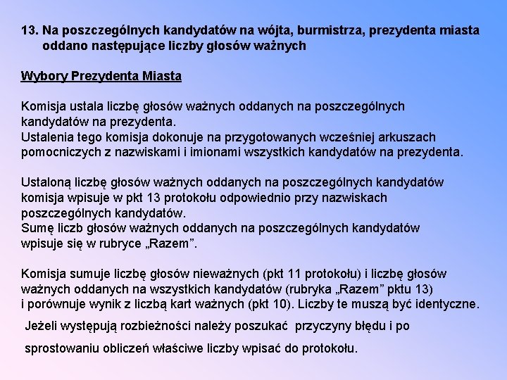 13. Na poszczególnych kandydatów na wójta, burmistrza, prezydenta miasta oddano następujące liczby głosów ważnych