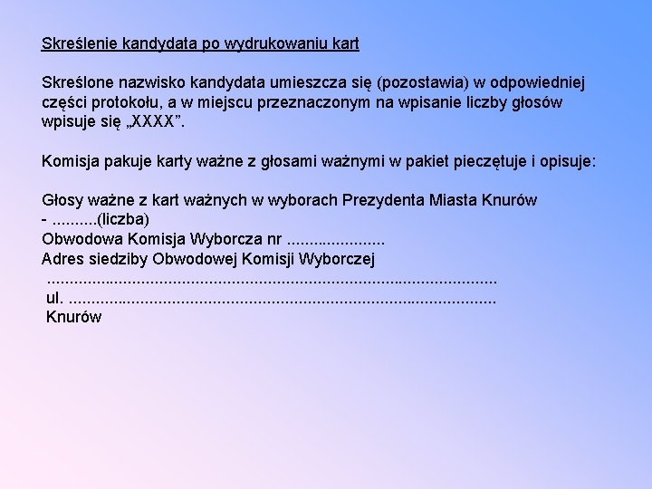 Skreślenie kandydata po wydrukowaniu kart Skreślone nazwisko kandydata umieszcza się (pozostawia) w odpowiedniej części