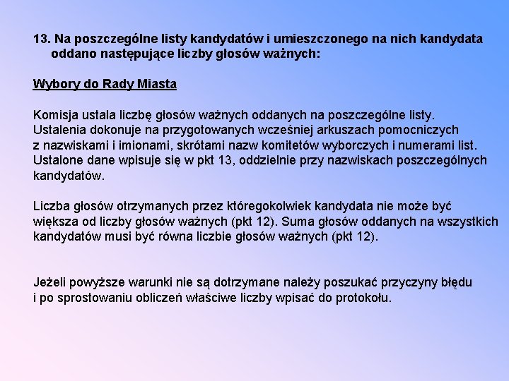 13. Na poszczególne listy kandydatów i umieszczonego na nich kandydata oddano następujące liczby głosów