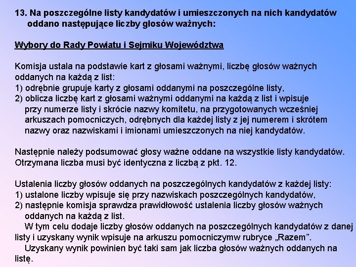 13. Na poszczególne listy kandydatów i umieszczonych na nich kandydatów oddano następujące liczby głosów