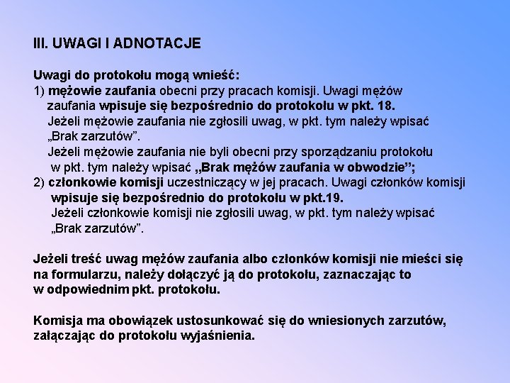 III. UWAGI I ADNOTACJE Uwagi do protokołu mogą wnieść: 1) mężowie zaufania obecni przy