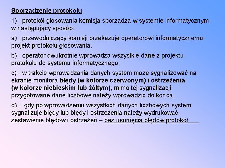 Sporządzenie protokołu 1) protokół głosowania komisja sporządza w systemie informatycznym w następujący sposób: a)