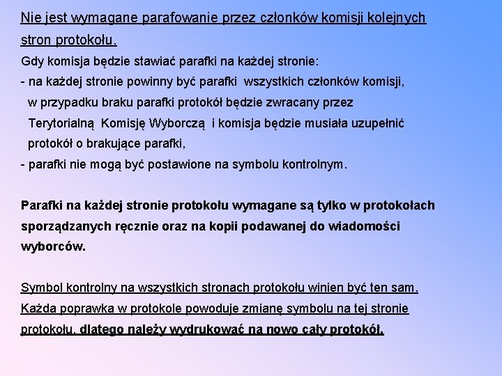 Nie jest wymagane parafowanie przez członków komisji kolejnych stron protokołu. Gdy komisja będzie stawiać