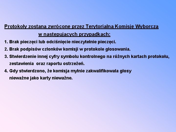 Protokoły zostaną zwrócone przez Terytorialną Komisję Wyborczą w następujących przypadkach: 1. Brak pieczęci lub