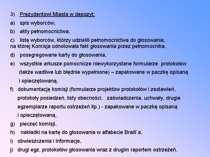 3) Prezydentowi Miasta w depozyt: a) spis wyborców, b) akty pełnomocnictwa, c) listę wyborców,