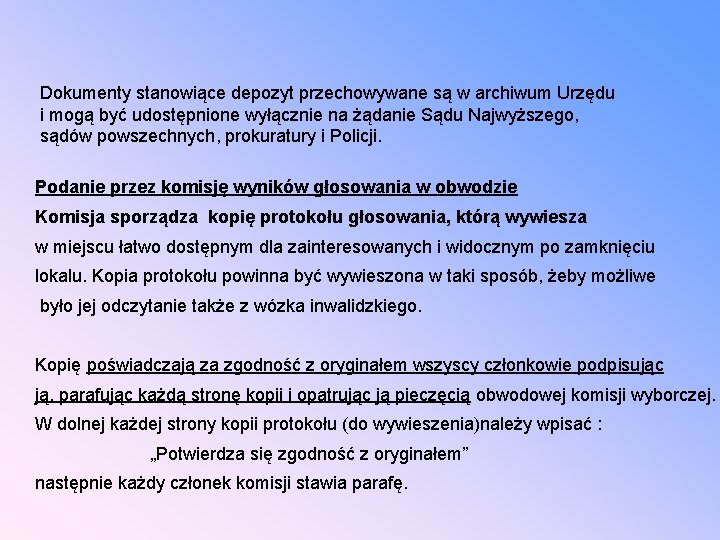 Dokumenty stanowiące depozyt przechowywane są w archiwum Urzędu i mogą być udostępnione wyłącznie na