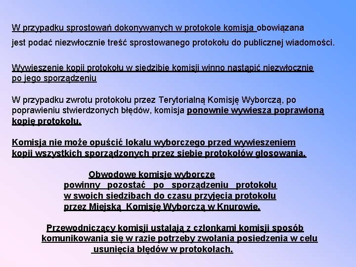 W przypadku sprostowań dokonywanych w protokole komisja obowiązana jest podać niezwłocznie treść sprostowanego protokołu