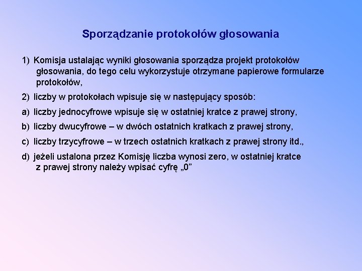 Sporządzanie protokołów głosowania 1) Komisja ustalając wyniki głosowania sporządza projekt protokołów głosowania, do tego