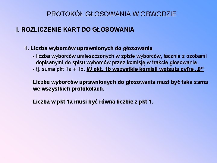 PROTOKÓŁ GŁOSOWANIA W OBWODZIE I. ROZLICZENIE KART DO GŁOSOWANIA 1. Liczba wyborców uprawnionych do