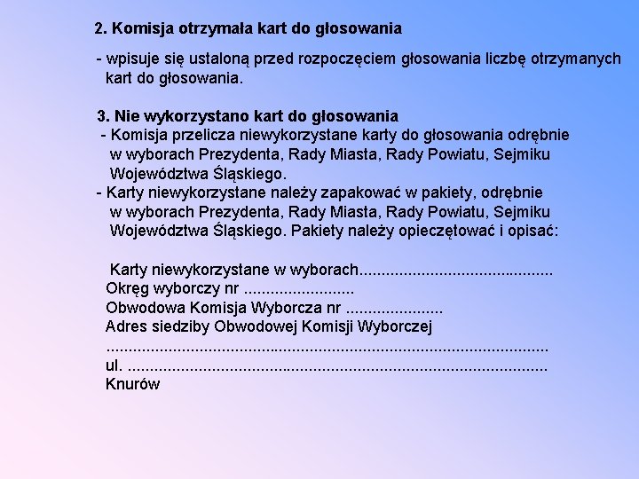 2. Komisja otrzymała kart do głosowania - wpisuje się ustaloną przed rozpoczęciem głosowania liczbę